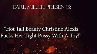 Hot tall beauty christine alexis fucks her tight pussy with a toy