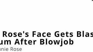minnie rose's face blasted with cum after blowjob