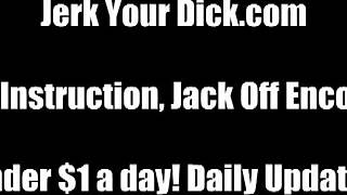 Masturbate that throbbing cock to my jerk off instructions now