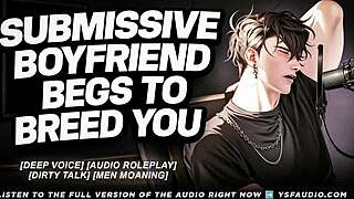 submissive boyfriend begs to breed you