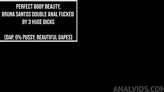Perfect body 20 years-old brazilian beauty bruna santos fucked by huge dicks dap anal beautiful gapes 0 pussy mons